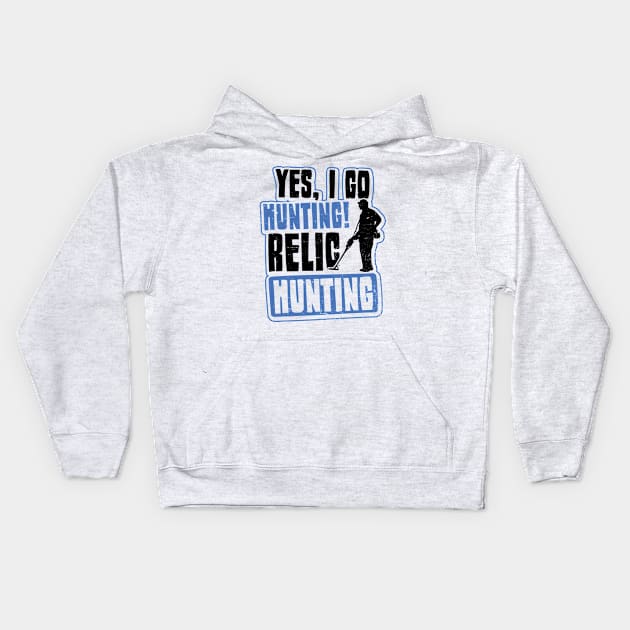 Metal Detecting Shirt | Yes Im Hunting Relic Gift Kids Hoodie by Gawkclothing